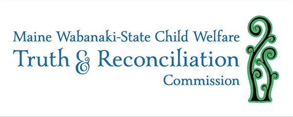 Maine Wabanaki-State Child Welfare Truth & Reconciliation Commission Archive