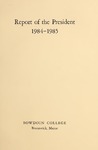 Report of the President, Bowdoin College 1984-1985 by Bowdoin College