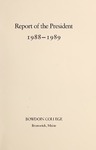 Report of the President, Bowdoin College 1988-1989 by Bowdoin College
